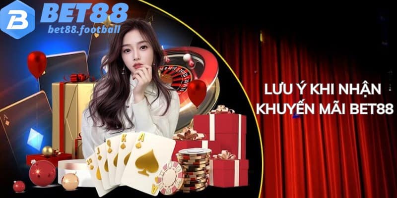 Một vài lưu ý quan trọng khi nhận khuyến mãi BET88
